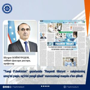 ”Raqamli tibbiyot — xalqimizning uzog’ini yaqin, og’irini yengil qiladi”
